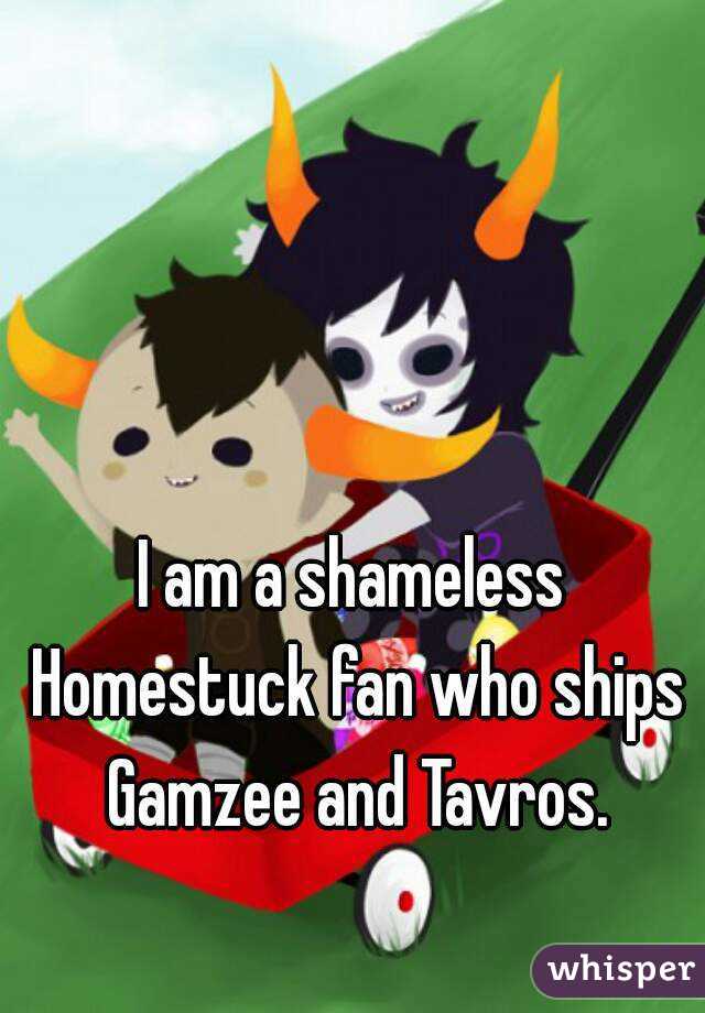 I am a shameless Homestuck fan who ships Gamzee and Tavros.