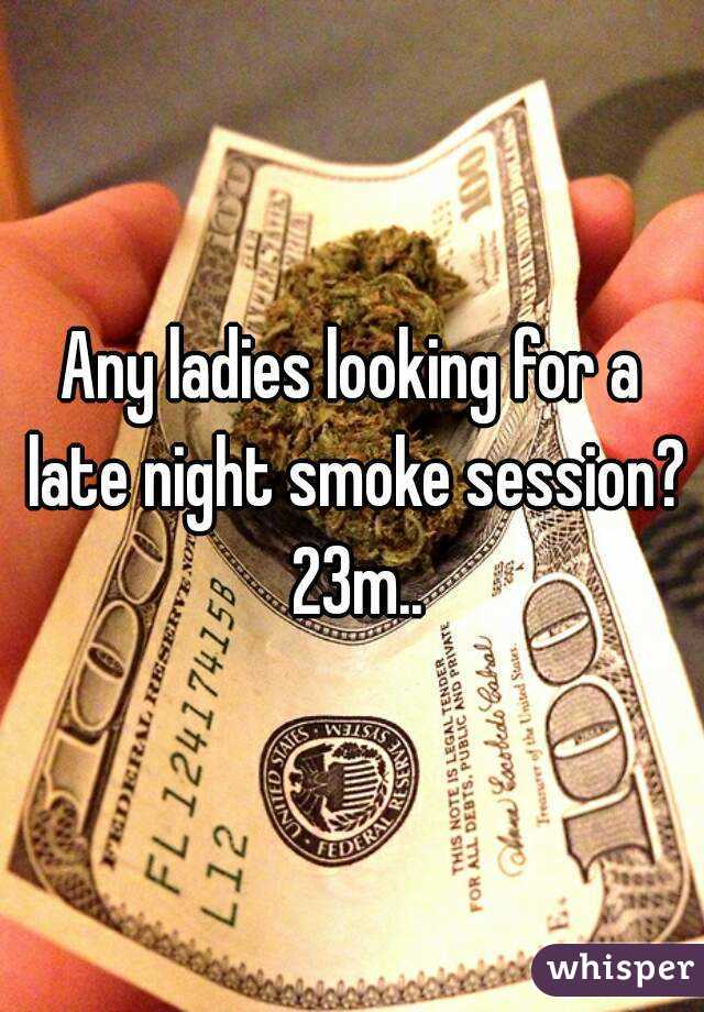 Any ladies looking for a late night smoke session? 23m..