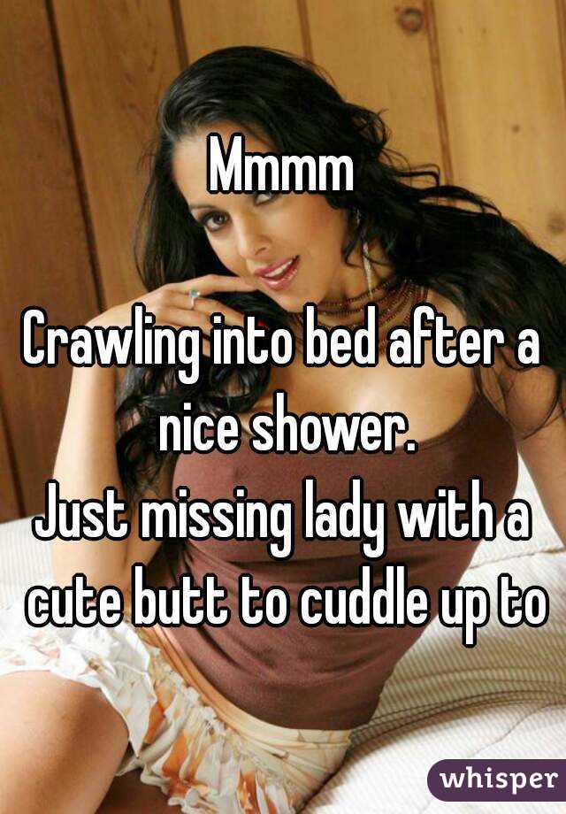 Mmmm

Crawling into bed after a nice shower.
Just missing lady with a cute butt to cuddle up to
