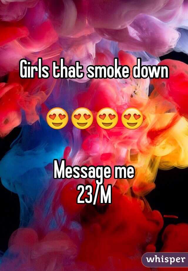 Girls that smoke down 

😍😍😍😍

Message me
23/M