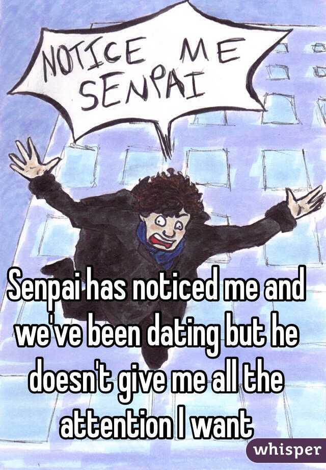 Senpai has noticed me and we've been dating but he doesn't give me all the attention I want