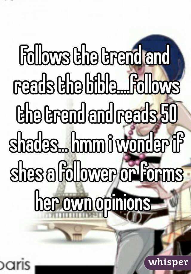 Follows the trend and reads the bible....follows the trend and reads 50 shades... hmm i wonder if shes a follower or forms her own opinions  