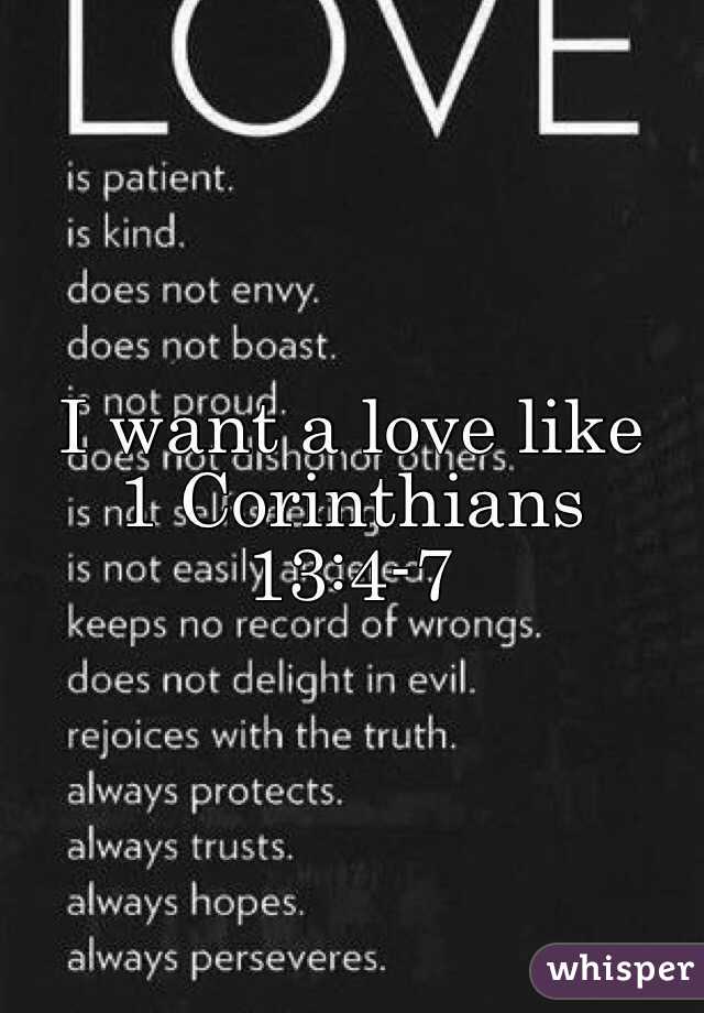 I want a love like 
1 Corinthians 13:4-7