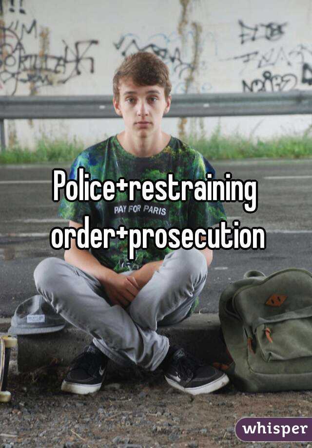 Police+restraining order+prosecution