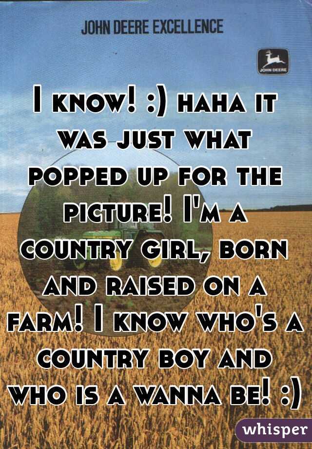 I know! :) haha it was just what popped up for the picture! I'm a country girl, born and raised on a farm! I know who's a country boy and who is a wanna be! :)