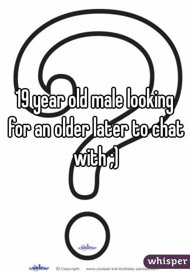 19 year old male looking for an older later to chat with ;)