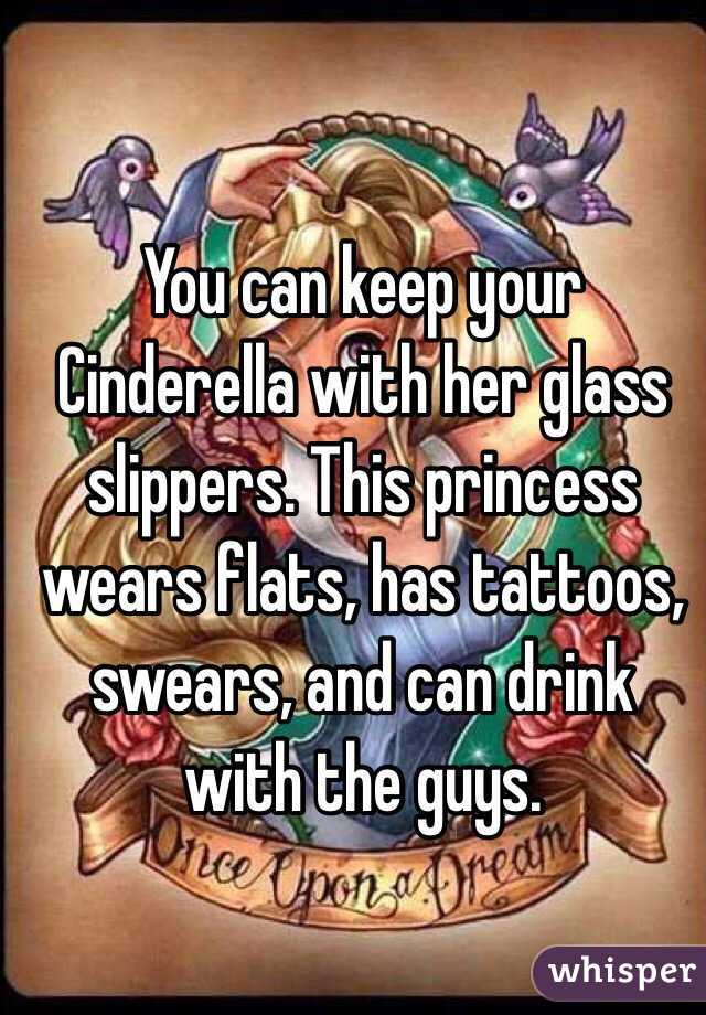 You can keep your Cinderella with her glass slippers. This princess wears flats, has tattoos, swears, and can drink with the guys. 