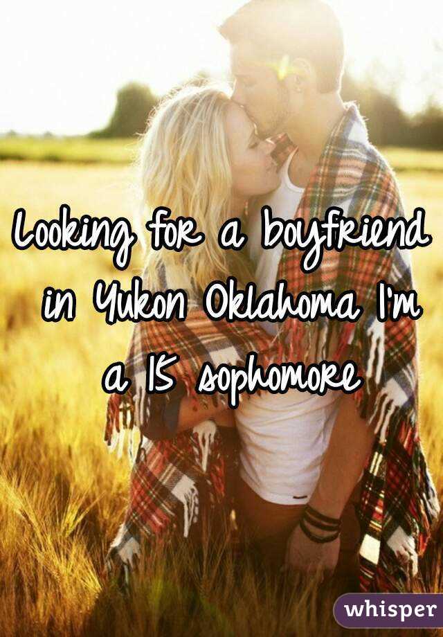 Looking for a boyfriend in Yukon Oklahoma I'm a 15 sophomore