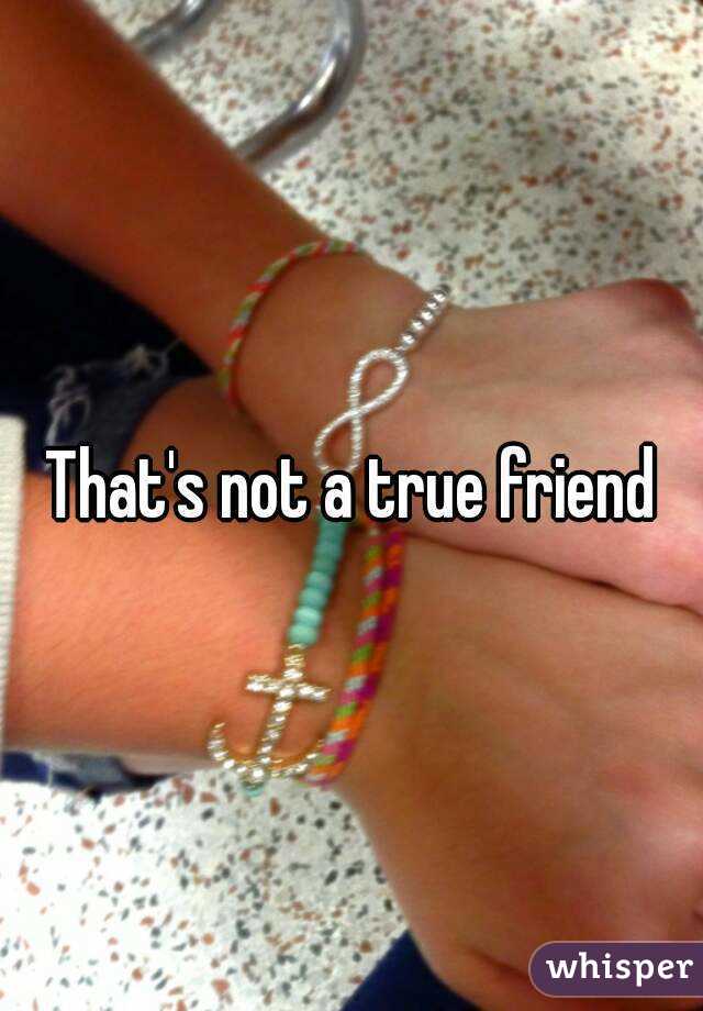 That's not a true friend