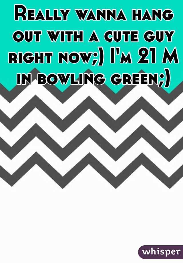 Really wanna hang out with a cute guy right now;) I'm 21 M in bowling green;) 