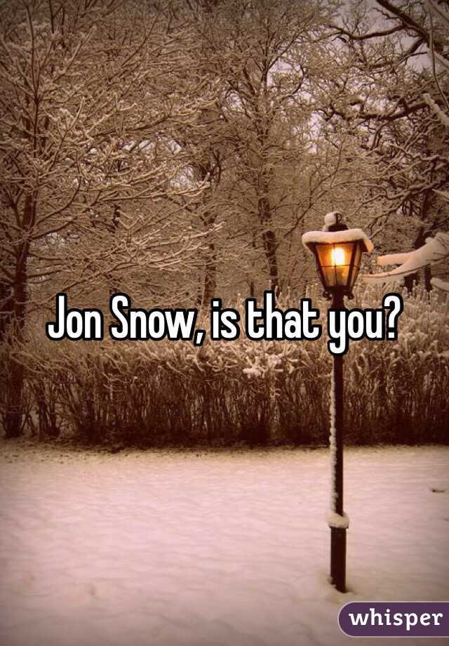 Jon Snow, is that you? 
