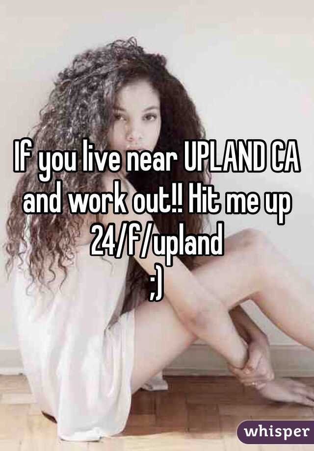 If you live near UPLAND CA and work out!! Hit me up
24/f/upland 
;)
