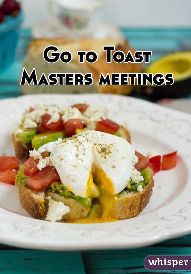 Go to Toast Masters meetings