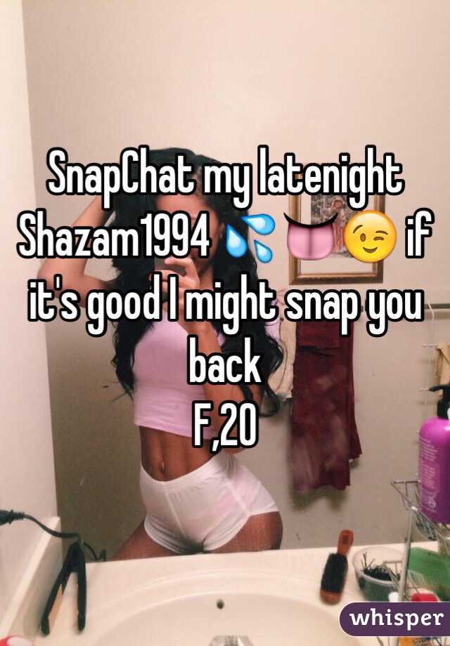 SnapChat my latenight 
Shazam1994 💦👅😉 if it's good I might snap you back 
F,20