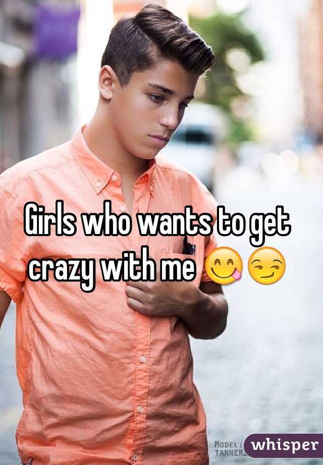 Girls who wants to get crazy with me 😋😏