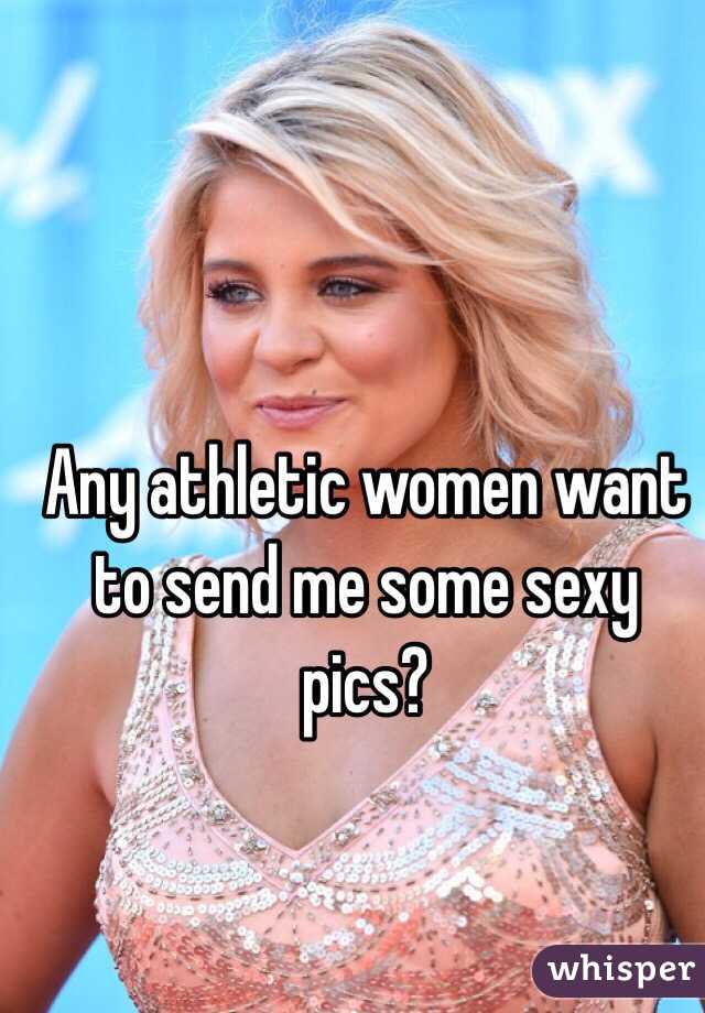 Any athletic women want to send me some sexy pics? 