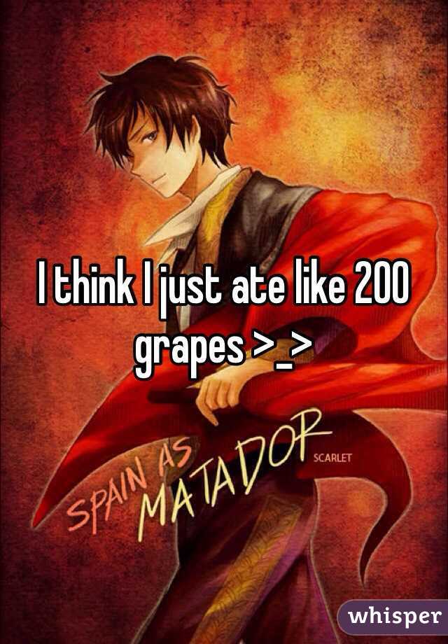 I think I just ate like 200 grapes >_>