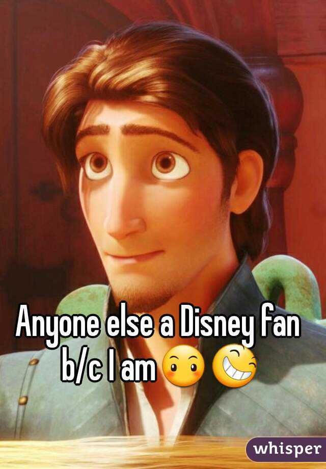 Anyone else a Disney fan b/c I am😶😆