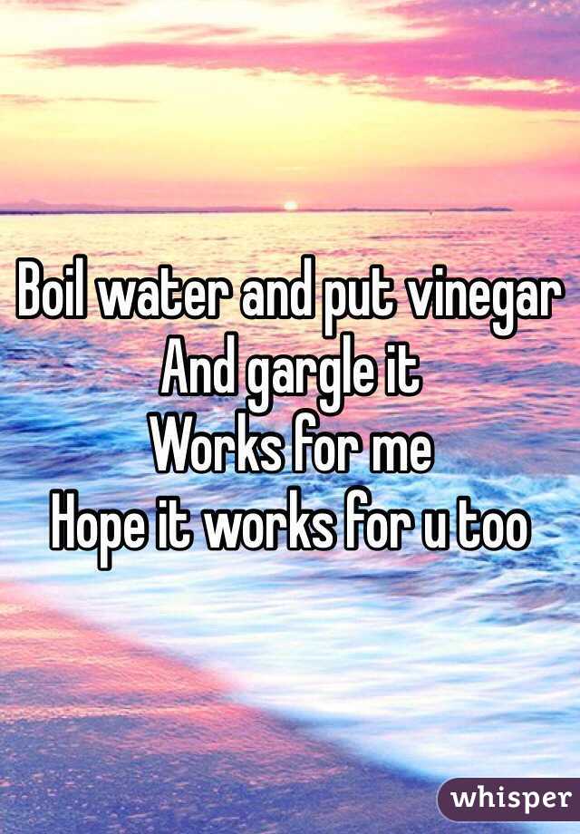 Boil water and put vinegar 
And gargle it 
Works for me 
Hope it works for u too 