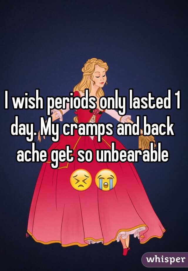 I wish periods only lasted 1 day. My cramps and back ache get so unbearable 😣😭