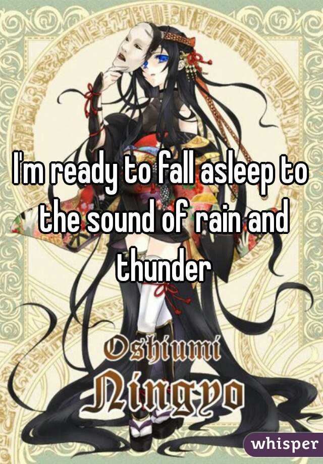 I'm ready to fall asleep to the sound of rain and thunder