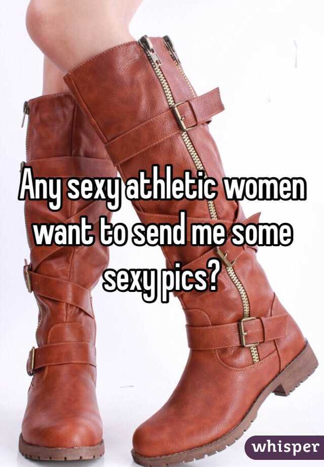 Any sexy athletic women want to send me some sexy pics? 