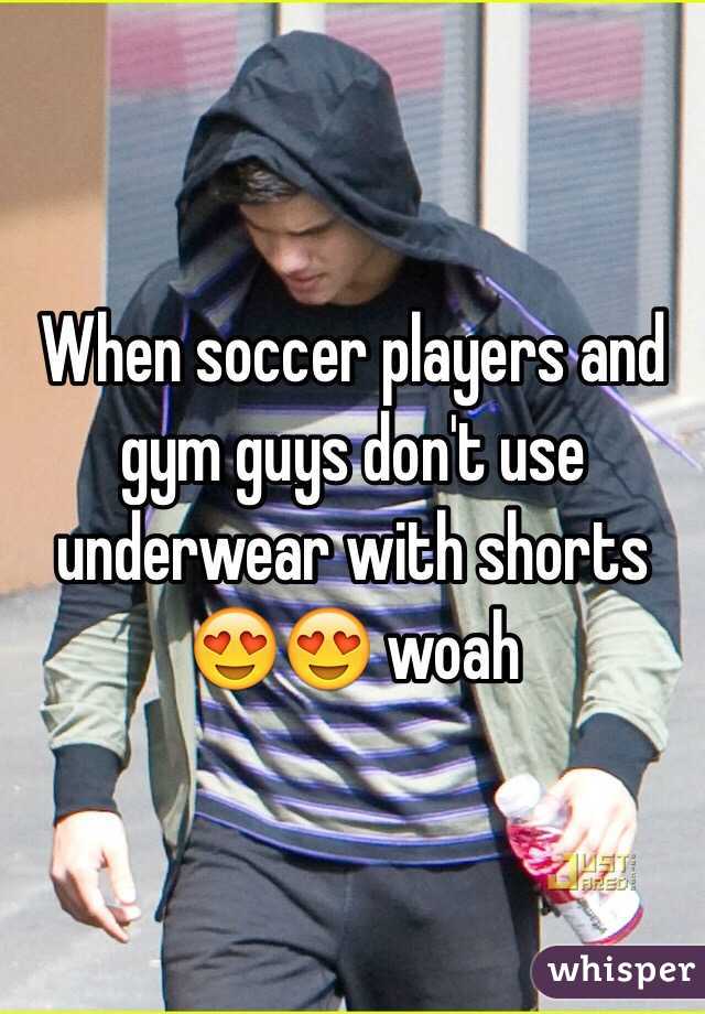 When soccer players and gym guys don't use underwear with shorts 😍😍 woah
