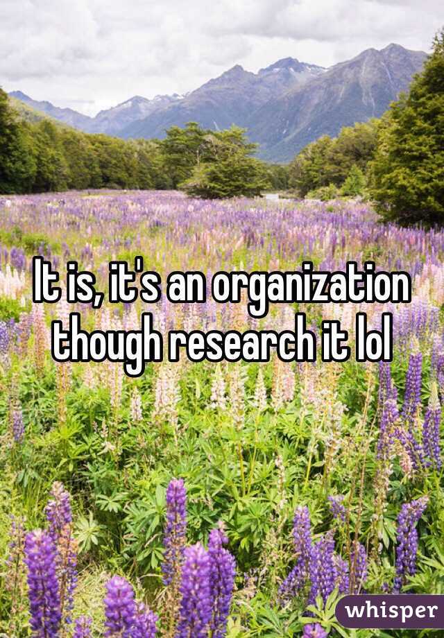 It is, it's an organization though research it lol 