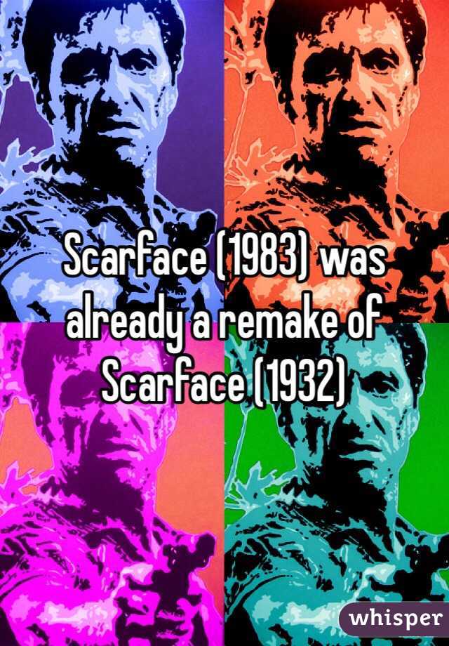 Scarface (1983) was already a remake of Scarface (1932)