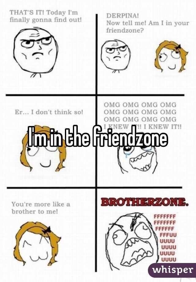 I'm in the friendzone