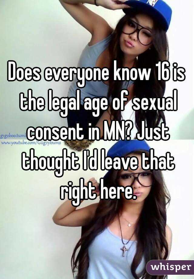 Does everyone know 16 is the legal age of sexual consent in MN? Just thought I'd leave that right here.