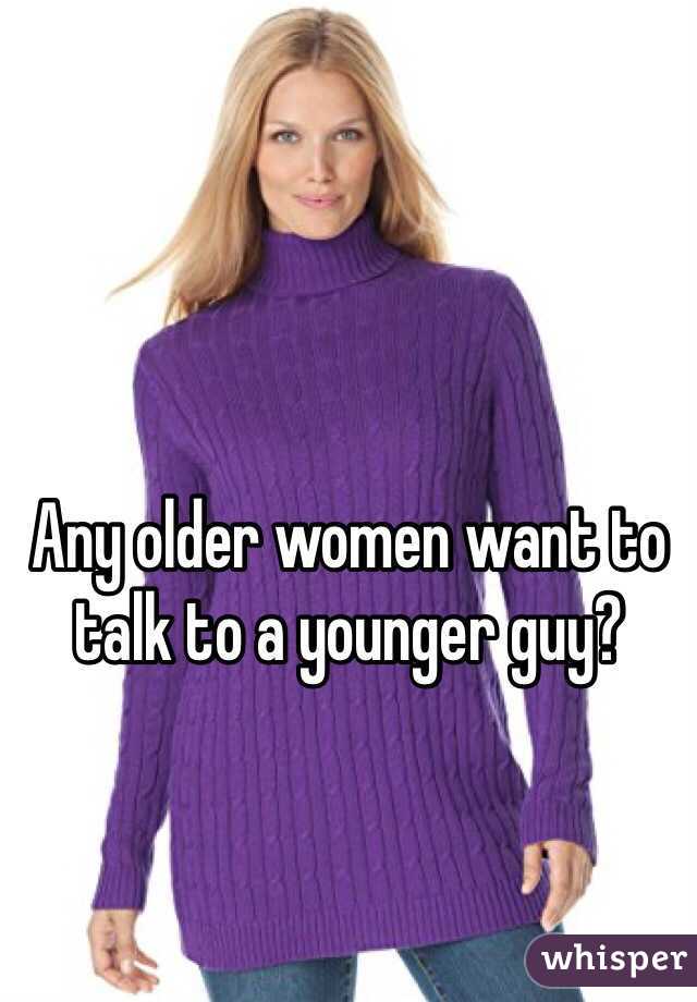 Any older women want to talk to a younger guy? 