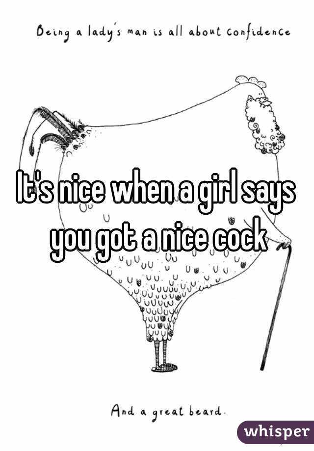 It's nice when a girl says you got a nice cock