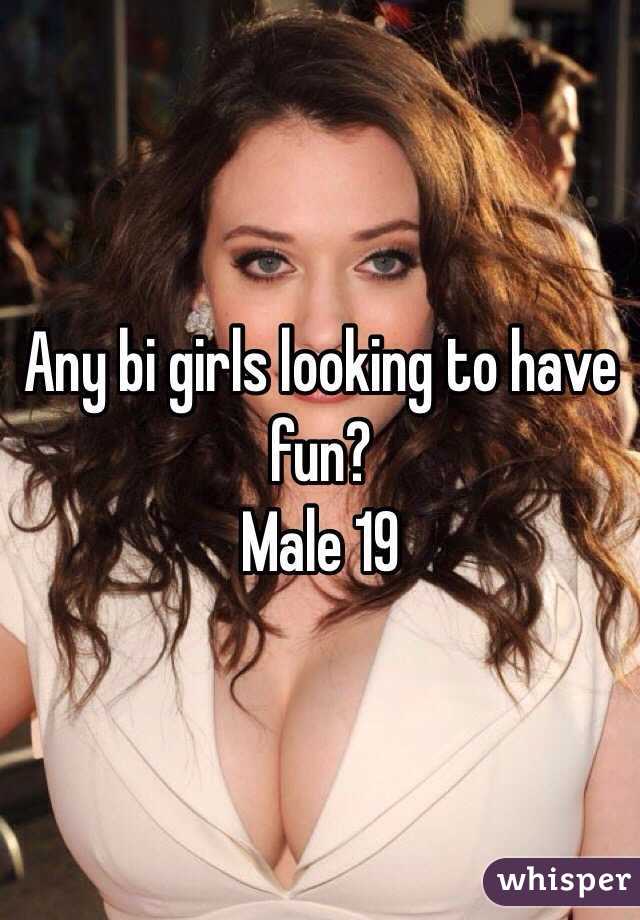 Any bi girls looking to have fun? 
Male 19