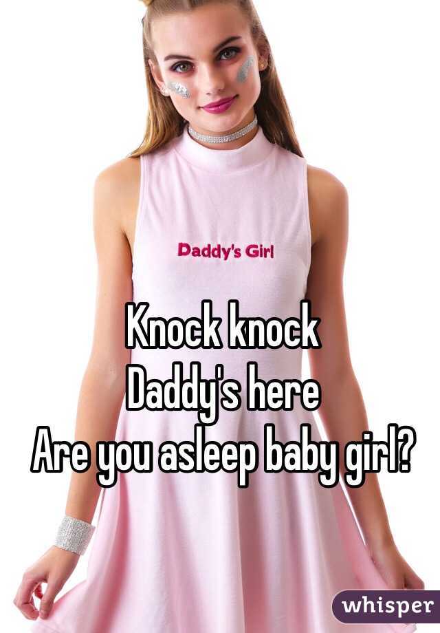 Knock knock
Daddy's here
Are you asleep baby girl?