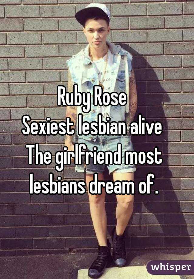 Ruby Rose 
Sexiest lesbian alive 
The girlfriend most lesbians dream of. 

