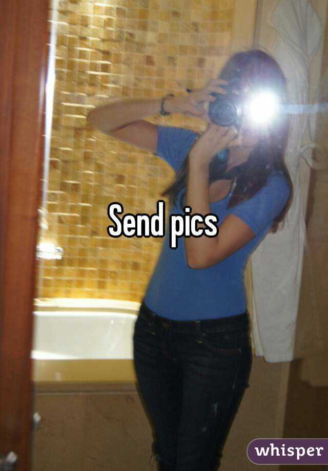 Send pics