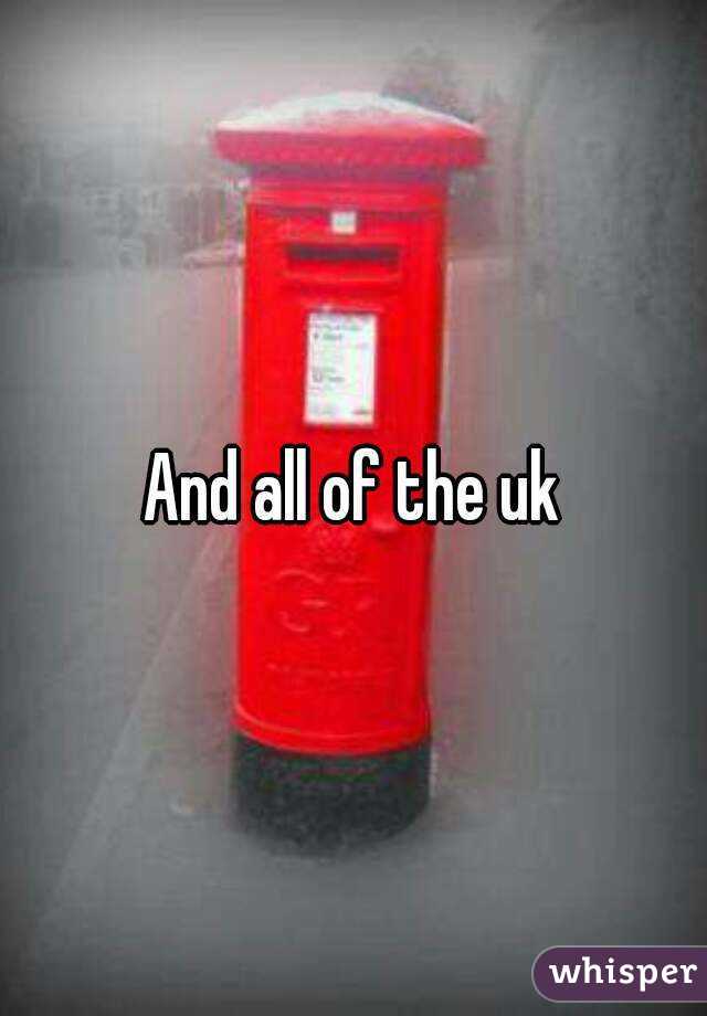 And all of the uk