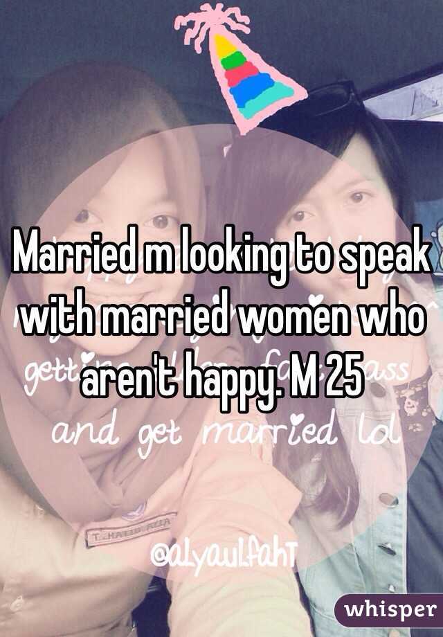 Married m looking to speak with married women who aren't happy. M 25