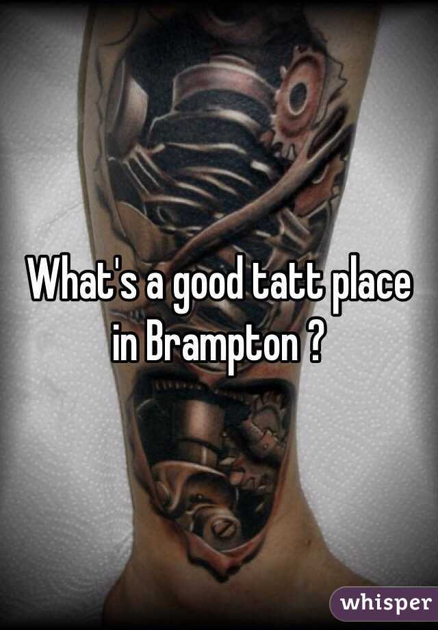 What's a good tatt place in Brampton ?
