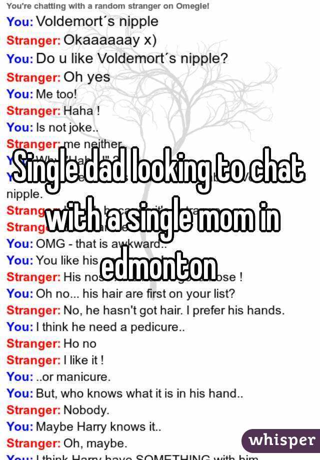 Single dad looking to chat with a single mom in edmonton 
