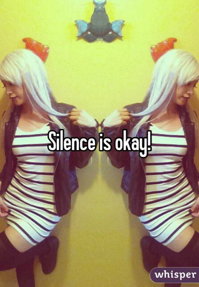 Silence is okay!