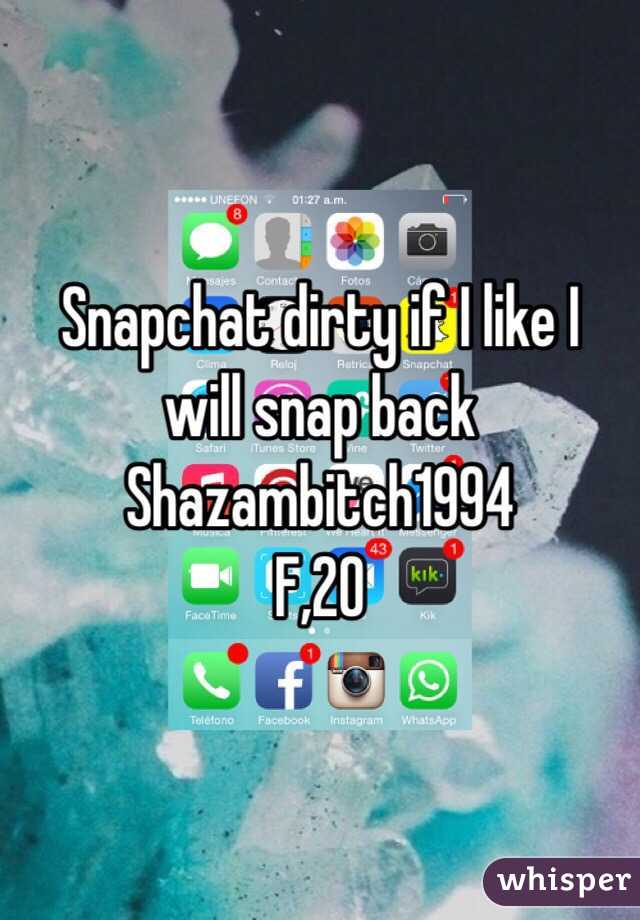Snapchat dirty if I like I will snap back 
Shazambitch1994 
F,20