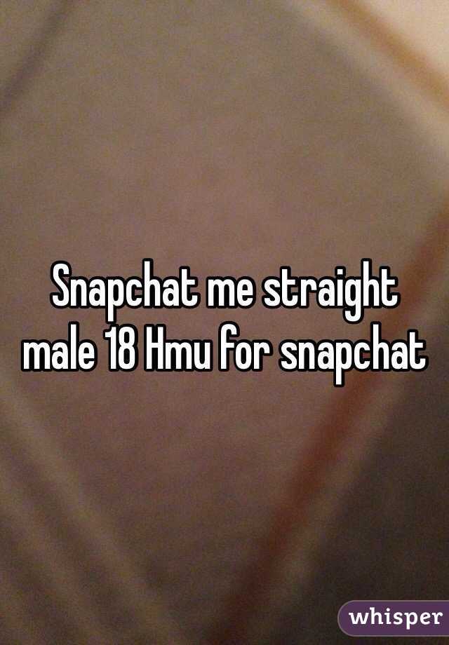 Snapchat me straight male 18 Hmu for snapchat