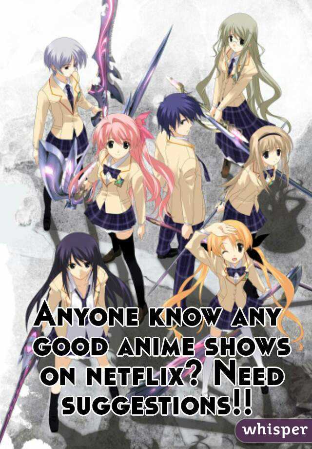 Anyone know any good anime shows on netflix? Need suggestions!! 