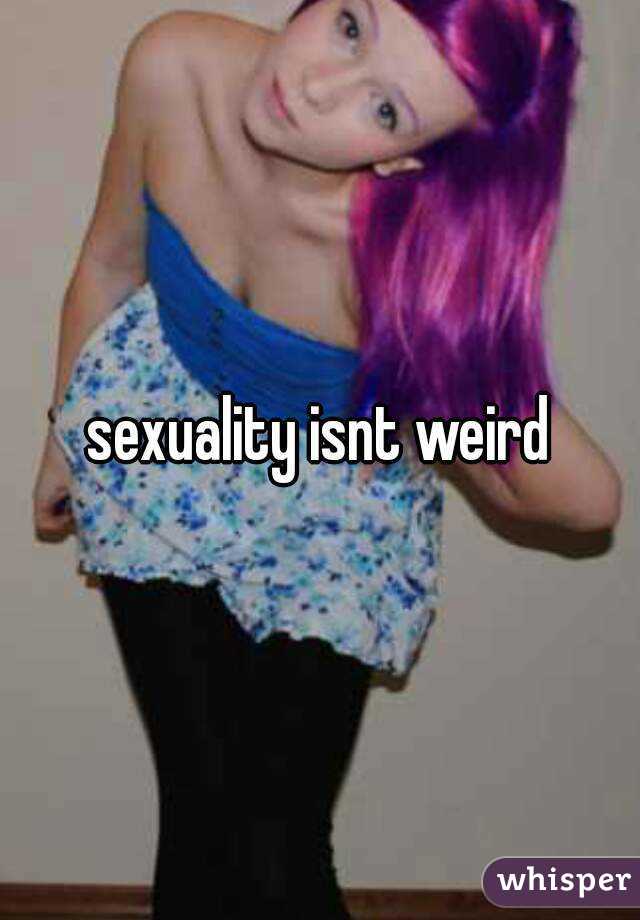 sexuality isnt weird