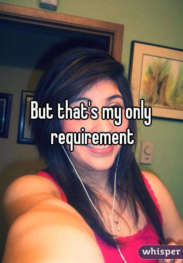 But that's my only requirement