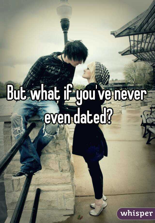 But what if you've never even dated?