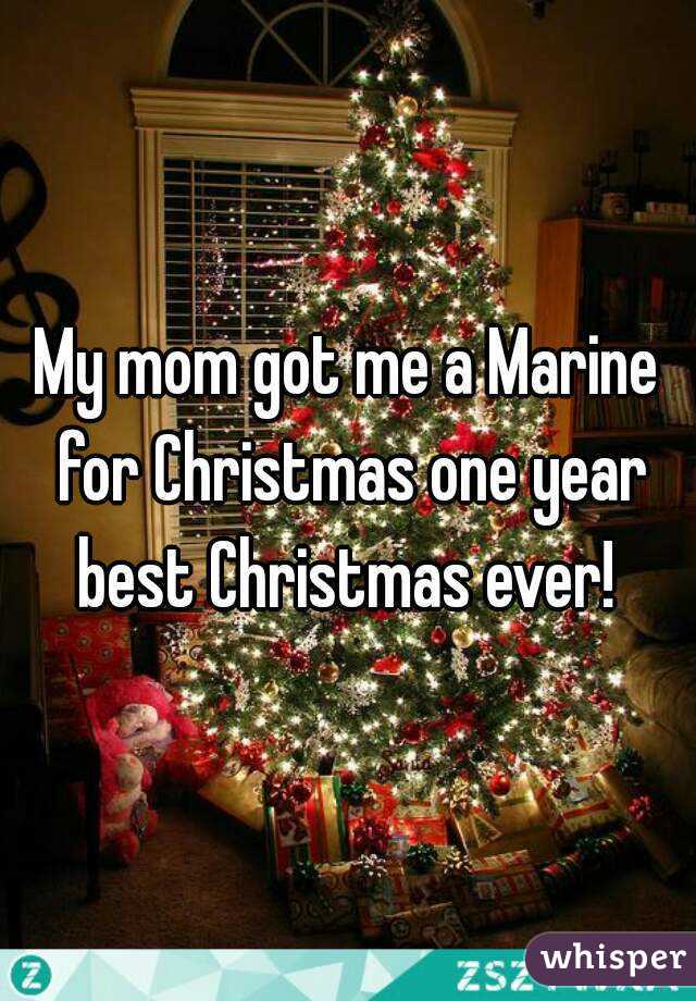 My mom got me a Marine for Christmas one year best Christmas ever! 