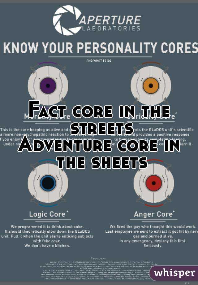 Fact core in the streets
Adventure core in the sheets
